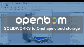 OpenBOM: SOLIDWORKS integration connects to Onshape cloud storage