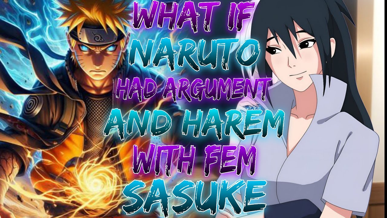 WHAT IF NARUTO HAD argument AND HAREM WITH FEM SASUKE