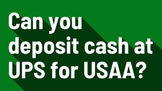 Can you deposit cash at UPS for USAA?