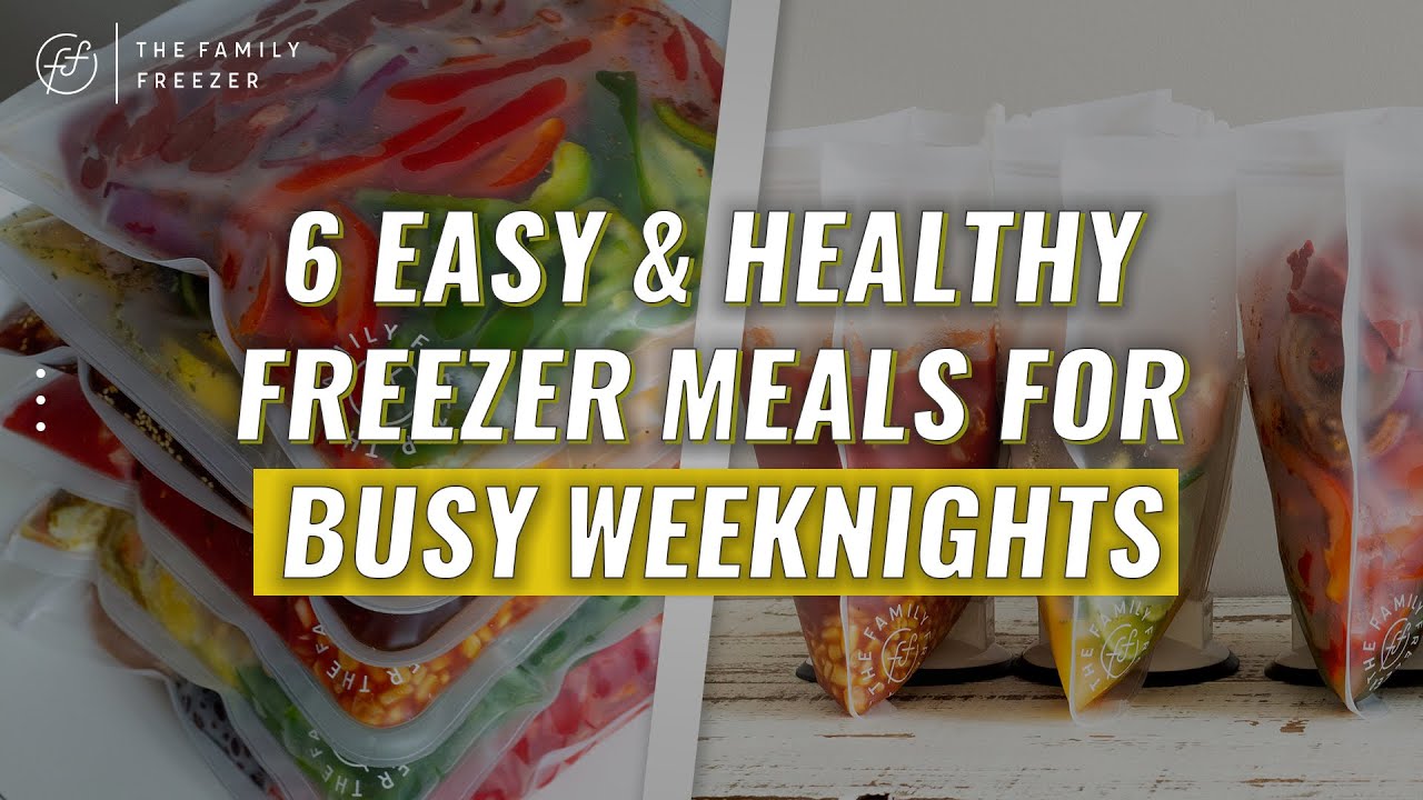6 Easy and Healthy Freezer Meals for Busy Weeknights