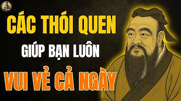 Cổ Nhân dạy    Các THÓI QUEN giúp bạn luôn VUI VẺ CẢ NGÀY   Triết lý cuộc sống