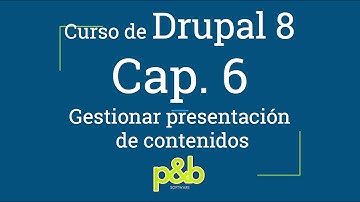 6.- Gestionar presentación de contenidos, Curso Drupal de 8