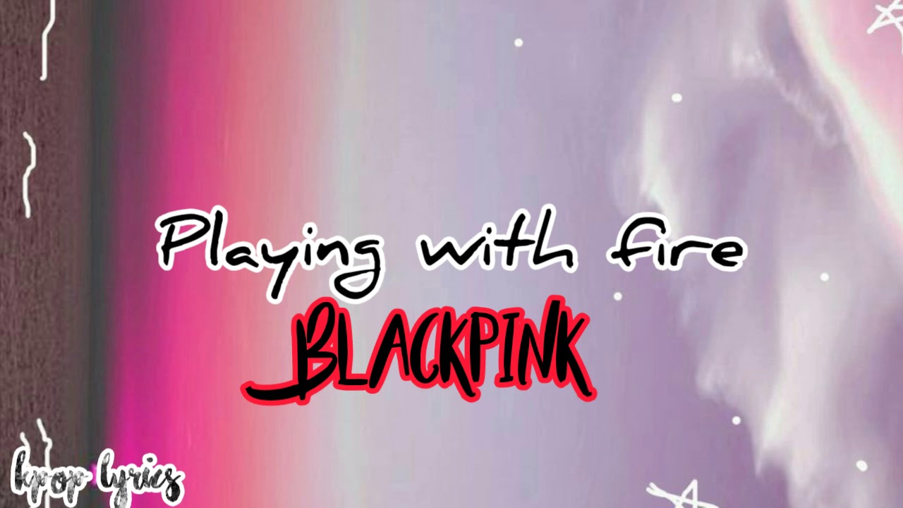 Playing with fire lyrics - blackpink - YouTube