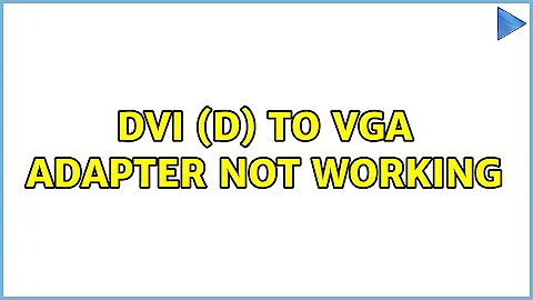 DVI (D) to VGA Adapter not working (3 Solutions!!)