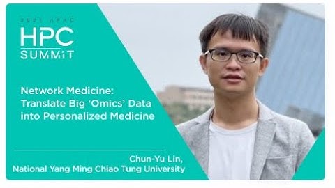 HPC Summit | 2021 APAC  - EP.15 Network Medicine: Translate Big ‘Omics’ Data into Personalized.