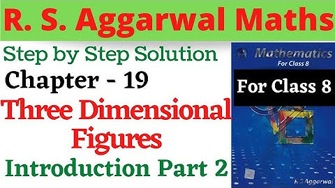 R. S. Aggarwal Maths Class 8 | Chapter 19 Three Dimensional Figures 3D Ex 19 A  Introduction Part 2