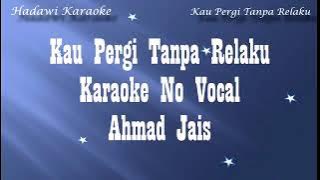 Kau pergi tanpa rela ku ahmad jais karaoke