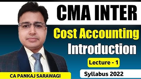 Syllabus 2022 | Cost Accounting | Lecture - 1 | Introduction to cost accounting | CA Pankaj Sarawagi