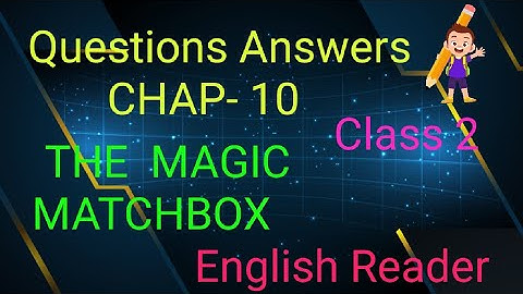 Class 2 Exercise and Question Answer of chap 10 The Magic Matchbox ||