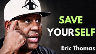 Save Yourself | Eric Thomas Motivational Speech