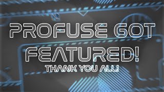 MY FIRST FEATURE! Profuse got FEATURED! GD 2.13