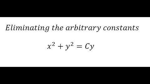 Calculus Help: Eliminating the arbitrary constants - x^2+y^2=Cy - Techniques