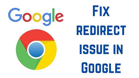 How to fix redirect issue in Google