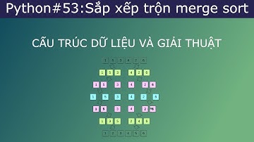 Python#53:Thuật toán sắp xếp trộn merge sort p1