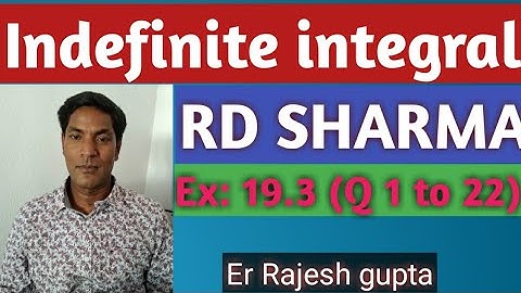 Indefinite integral, solution of RD SHARMA by Er Rajesh gupta Ex:19.3 (1 to 22)