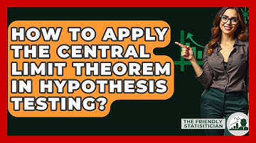 How To Apply The Central Limit Theorem In Hypothesis Testing? - The Friendly Statistician