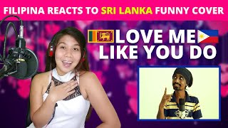 FILIPINA REACTS TO SRI LANKA FUNNY COVER LOVE ME LIKE YOU DO | Sri Lankan Version Sandaru Sathsara