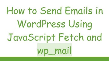 How to Send Emails in WordPress Using JavaScript Fetch and wp_mail