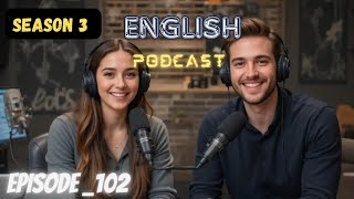 Learning English Podcast Conversation | season 3 Episode 102 | Podcast English