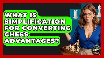 What Is Simplification For Converting Chess Advantages? - The Chess Codex