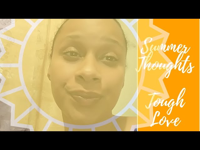 Ver Tough Love || Summer Thoughts Vlog no YouTube Ver Tough Love || Summer Thoughts Vlog no YouTube