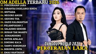 OM ADELLA TERBARU 2026 🔥 FULL ALBUM KOPLO TERBARU | PERCERAIAN LARA - DIRANTAI DIGELANGI RINDU