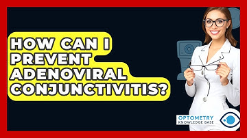 How Can I Prevent Adenoviral Conjunctivitis? - Optometry Knowledge Base