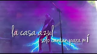 La Casa Azul - solo cantan para mí  (Sala Puebla México 2019)