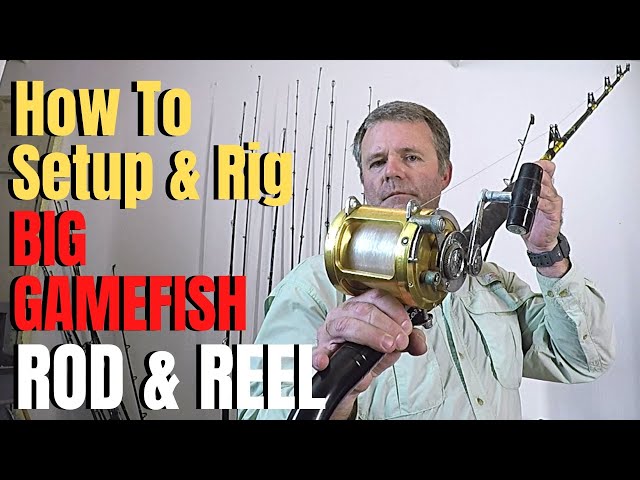 How to Setup and rig a BIG GAMEFISH Rod & Reel 