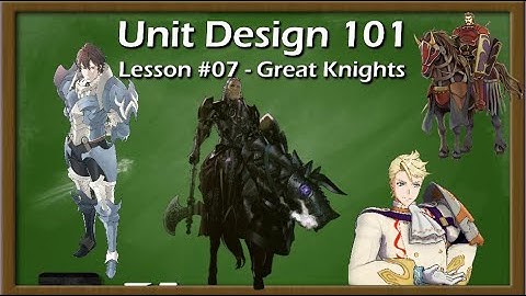 Unit Design 101 - Great Knights