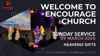 Encourage Church 29/3/2026 - Heavenly Gifts  - Speaker Ps Armando Tocci
