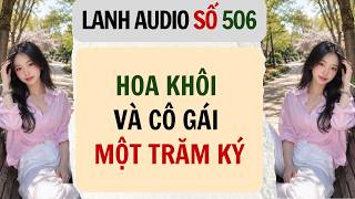 Full | Lanh Audio Số 506 | HOA KHÔI VÀ CÔ GÁI MỘT TRĂM KÝ