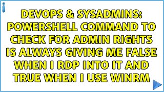 Powershell command to check for admin rights is always giving me false when i RDP into it and... Net Worth