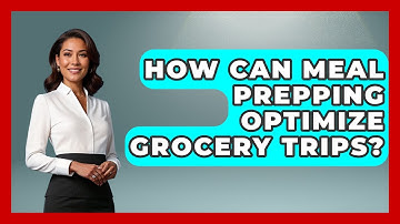 How Can Meal Prepping Optimize Grocery Trips? - The Time Management Pro