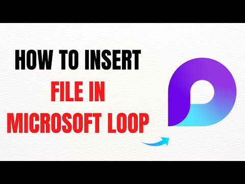 How to Insert a File in Microsoft Loop – Full Guide