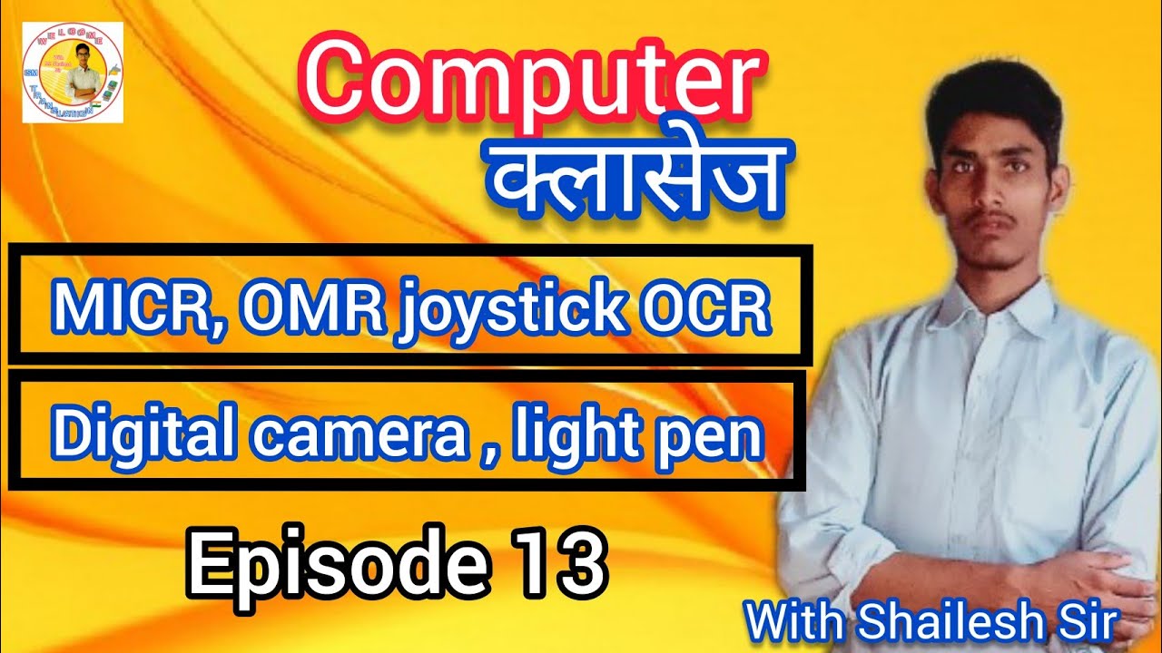 MICR machine, OMR , joystick, OCR machine, light pen ,touch screen, BCR , digital camera | episode13