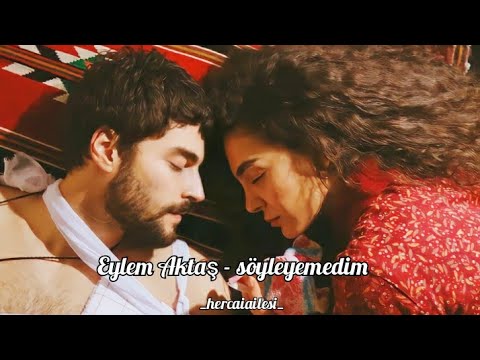 Eylem Aktaş Söyleyemedim şarkı Sözü