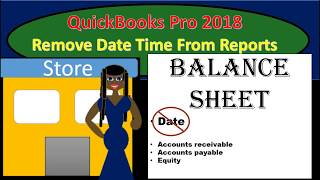 QuickBooks Pro 2018 Remove Date Time From Reports