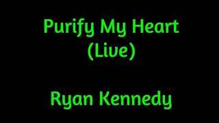 Purify My Heart (Live) Ryan Kennedy