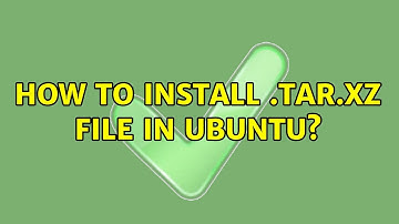How to install .tar.xz file in ubuntu? (5 Solutions!!)