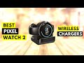 5 Best Google Pixel Watch 2 Wireless Chargers!✅🔥🔥