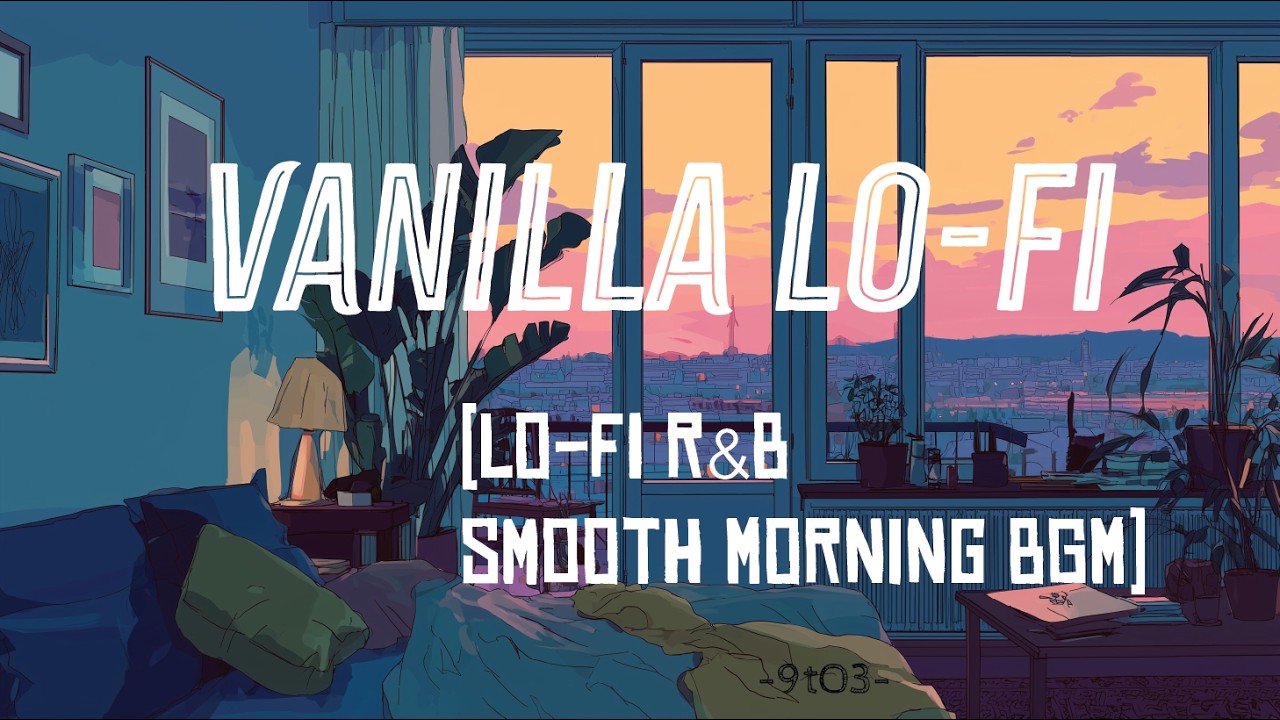 Vanilla Lo-Fi. 🍦 [lo-fi r&b / smooth morning bgm]