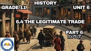 GRADE 11 HISTORY UNIT  6_ 6.4 THE LEGITIMATE TRADE #SMLshortnote #ethioedu part 6  በአማረኛ