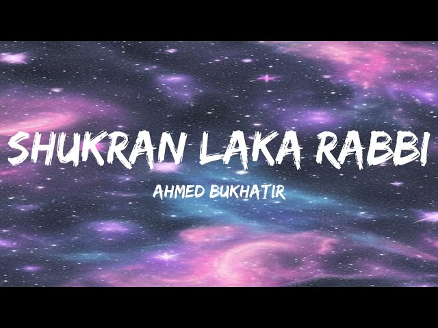 Shukran Laka Rabbi | Lyrics | Ahmed Bukhatir | Vocals Only | نشيد شكرا لك ربي - أحمد بوخاطر class=