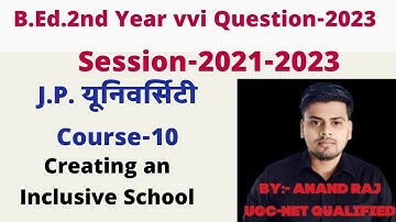 J.P.University B.Ed.2nd year vvi Question 2023।। Course-10 creating an inclusive School ।। 2021-2023