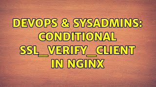 DevOps & SysAdmins: Conditional ssl_verify_client in NGINX