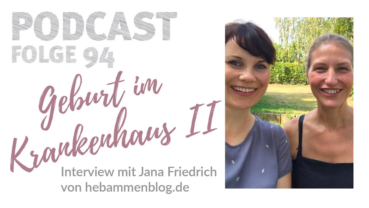 094 - Geburt im Krankenhaus Teil II: Interventionen, Kristellern...- Interview mit Jana Friedrich