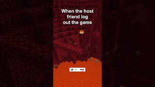 when the host friend log out the game #minecraft