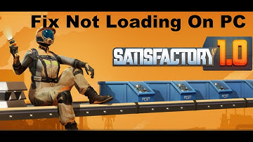 Fix Satisfactory Not Loading/Stuck On Loading Screen On PC