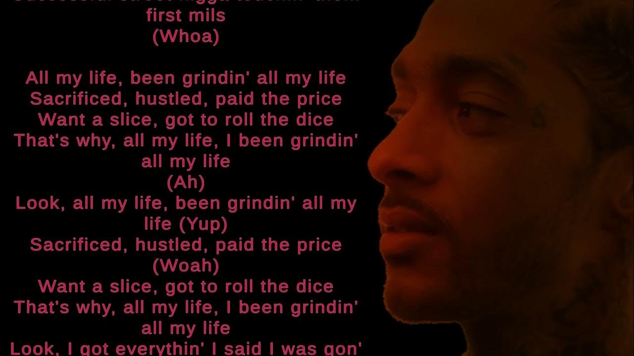 Grinding All My Life Nipsey Hussle Lyrics Nipsey Hussle - Grinding All My Life (lyrics) - YouTube